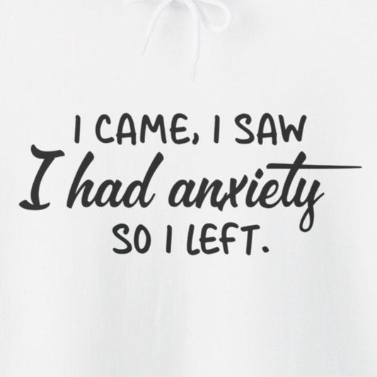 I Came, I Saw, I Had Anxiety – Funny Social Anxiety Hoodie