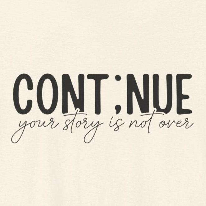 Natural Continue, Your Story Is Not Over – Suicide Prevention T Shirt