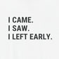T-Shirt I CAME I SAW I LEFT EARLY Shirt – Funny Introvert Graphic Tee