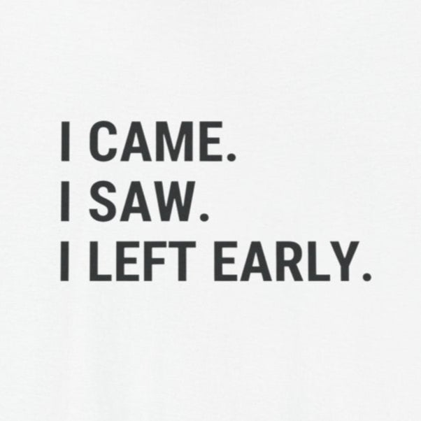 T-Shirt I CAME I SAW I LEFT EARLY Shirt – Funny Introvert Graphic Tee