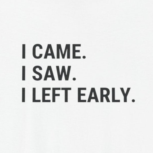 T-Shirt I CAME I SAW I LEFT EARLY Shirt – Funny Introvert Graphic Tee