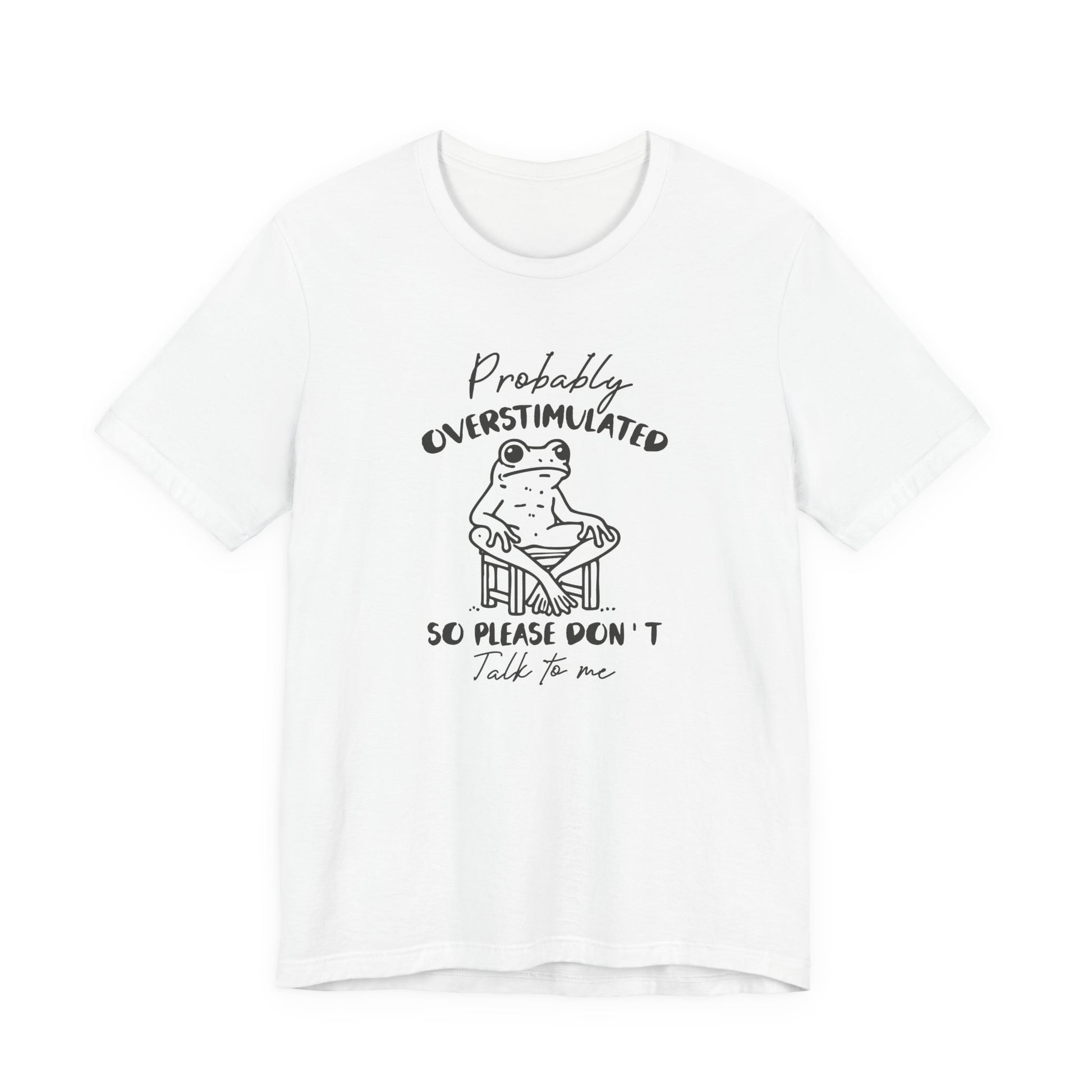 T-Shirt Probably Overstimulated Funny Anxiety Shirt – Frog Graphic Tee