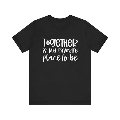 T-Shirt Together is My Favorite Place – Inspirational Couple Shirts