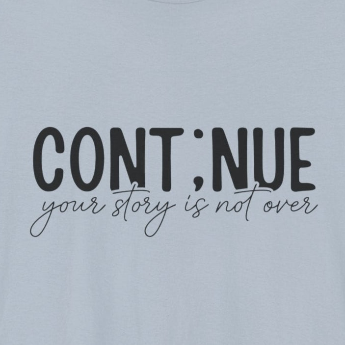 Light Blue Continue, Your Story Is Not Over – Suicide Prevention T Shirt