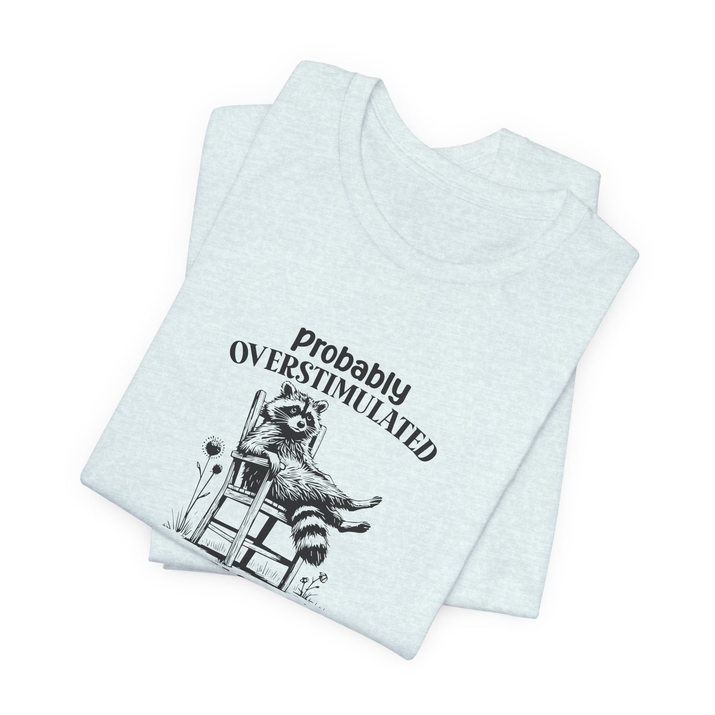 T-Shirt probably OVERSTIMULATED Shirt – Funny Anxiety Shirt with Raccoon