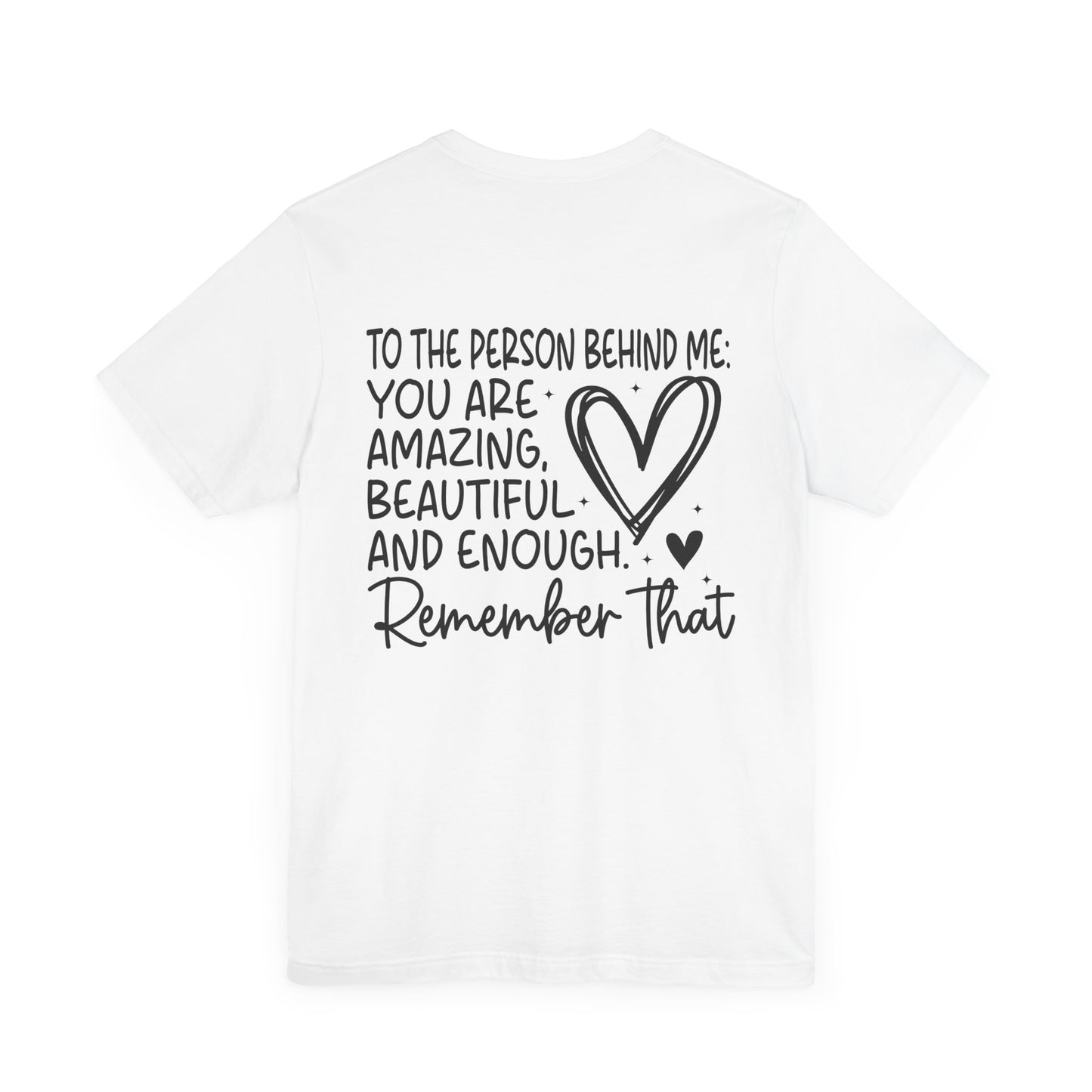 You Matter, Dear Person Behind Me – White T Shirt You Matter