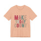 Make Today Count – Daily Inspiration T-Shirt for All Genders