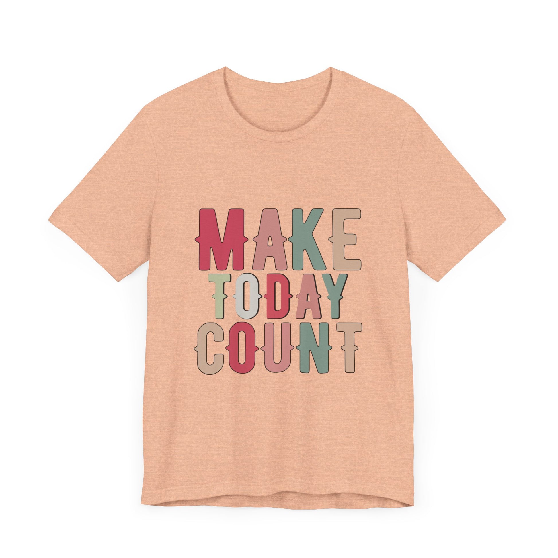 Make Today Count – Daily Inspiration T-Shirt for All Genders