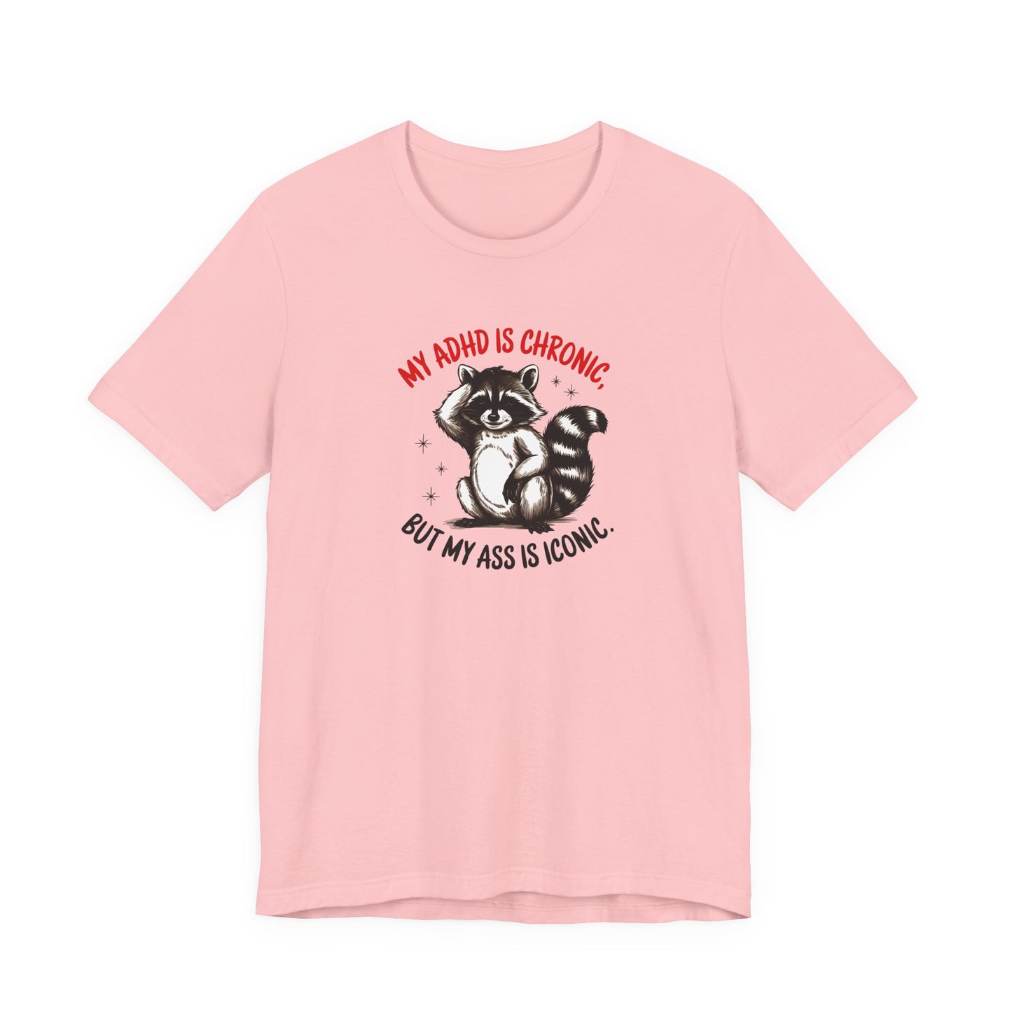 T-Shirt MY ADHD IS CHRONIC BUT MY ASS IS ICONIC – Funny ADHD T-shirt