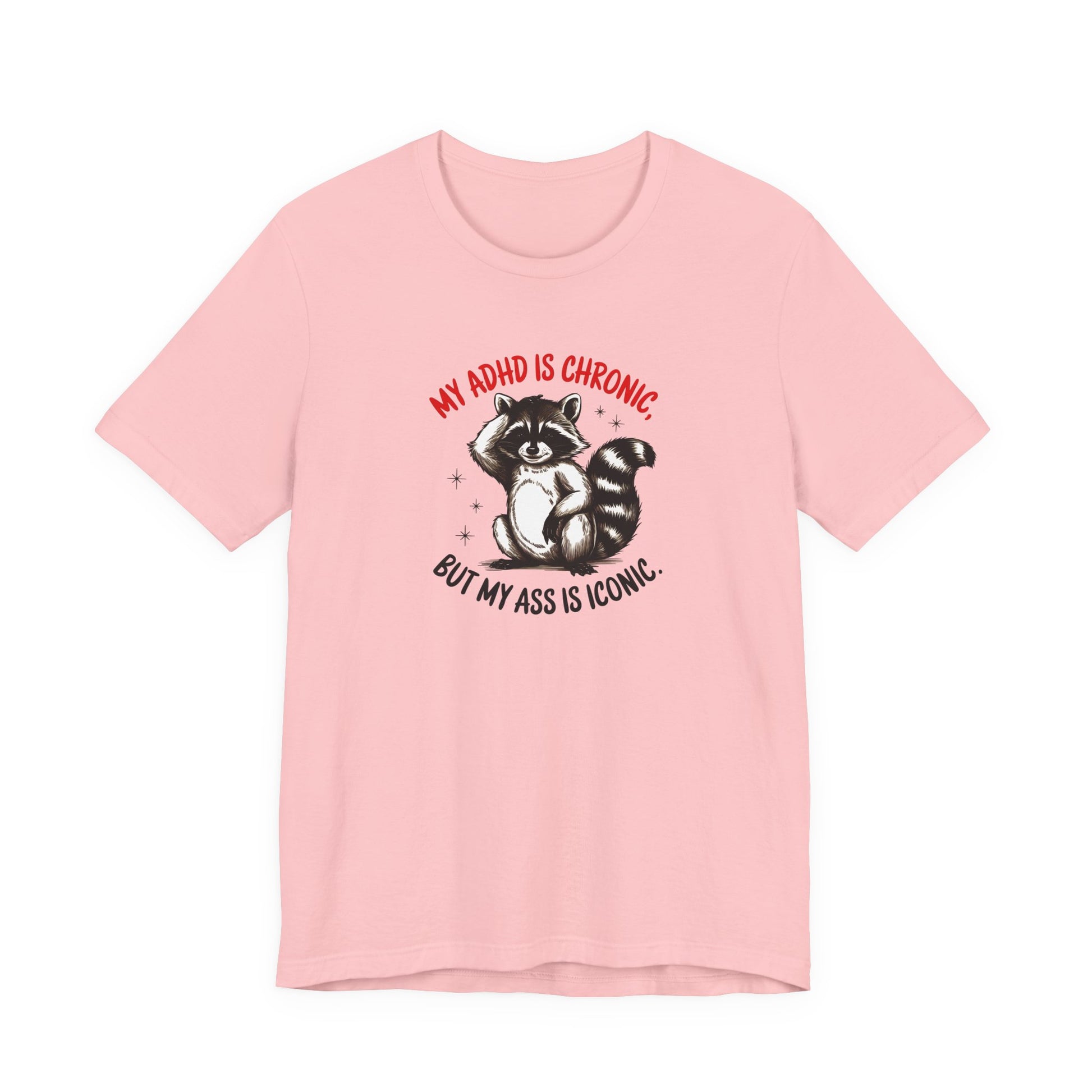 T-Shirt MY ADHD IS CHRONIC BUT MY ASS IS ICONIC – Funny ADHD T-shirt