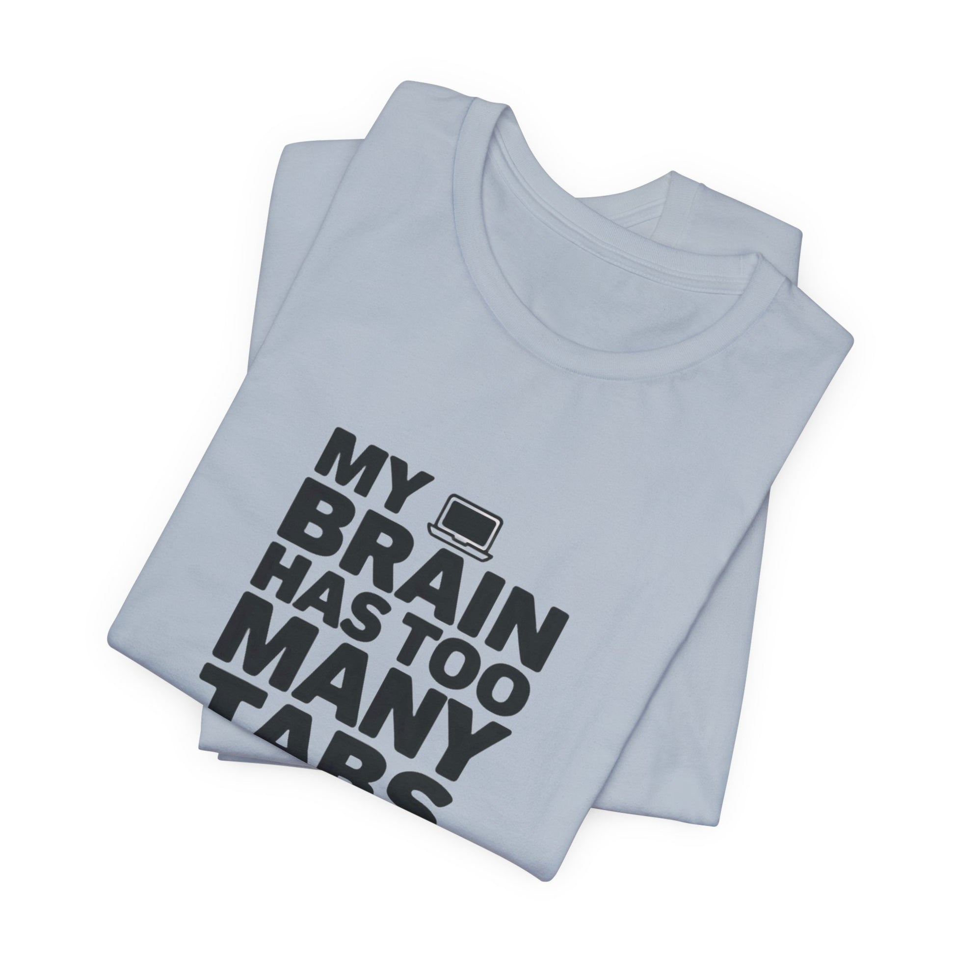 T-Shirt MY BRAIN HAS TOO MANY TABS OPEN – Funny ADHD T Shirt for Adults