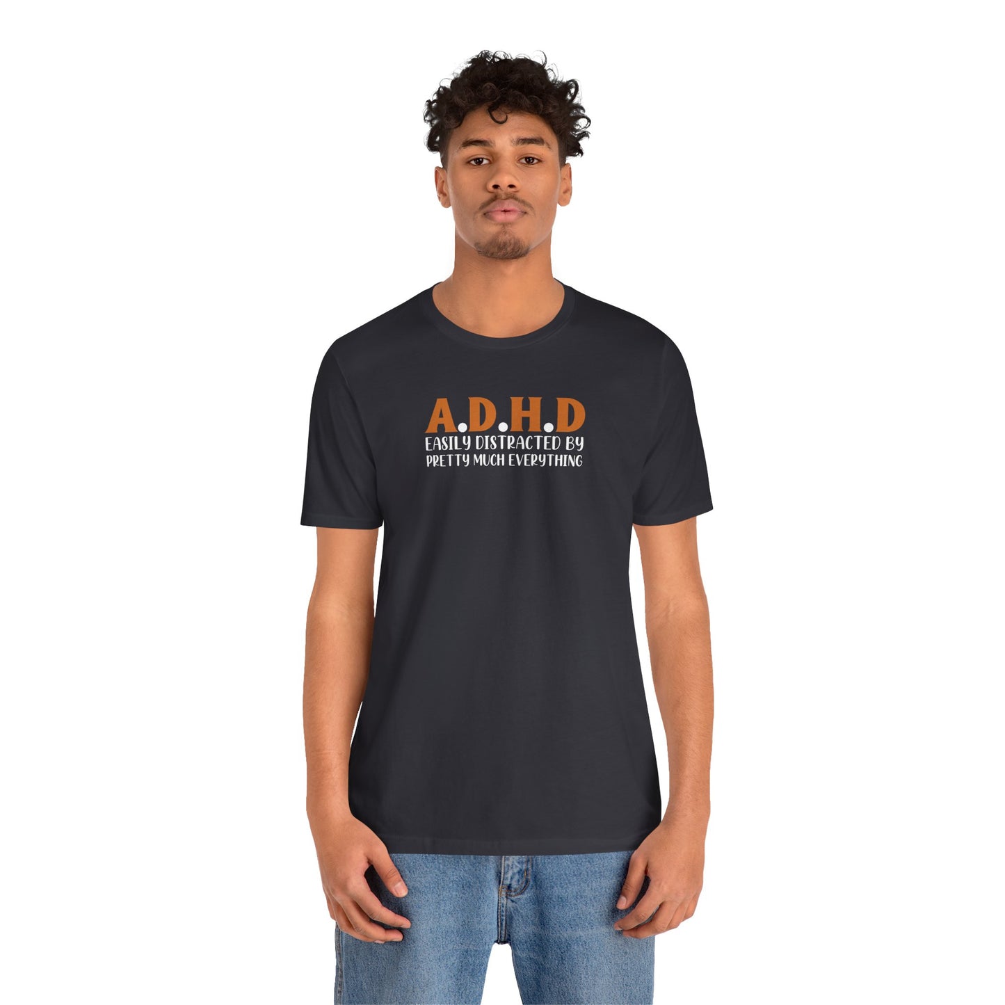T-Shirt A.D.H.D Easily Distracted – Funny ADHD T Shirt for Teens & Adults