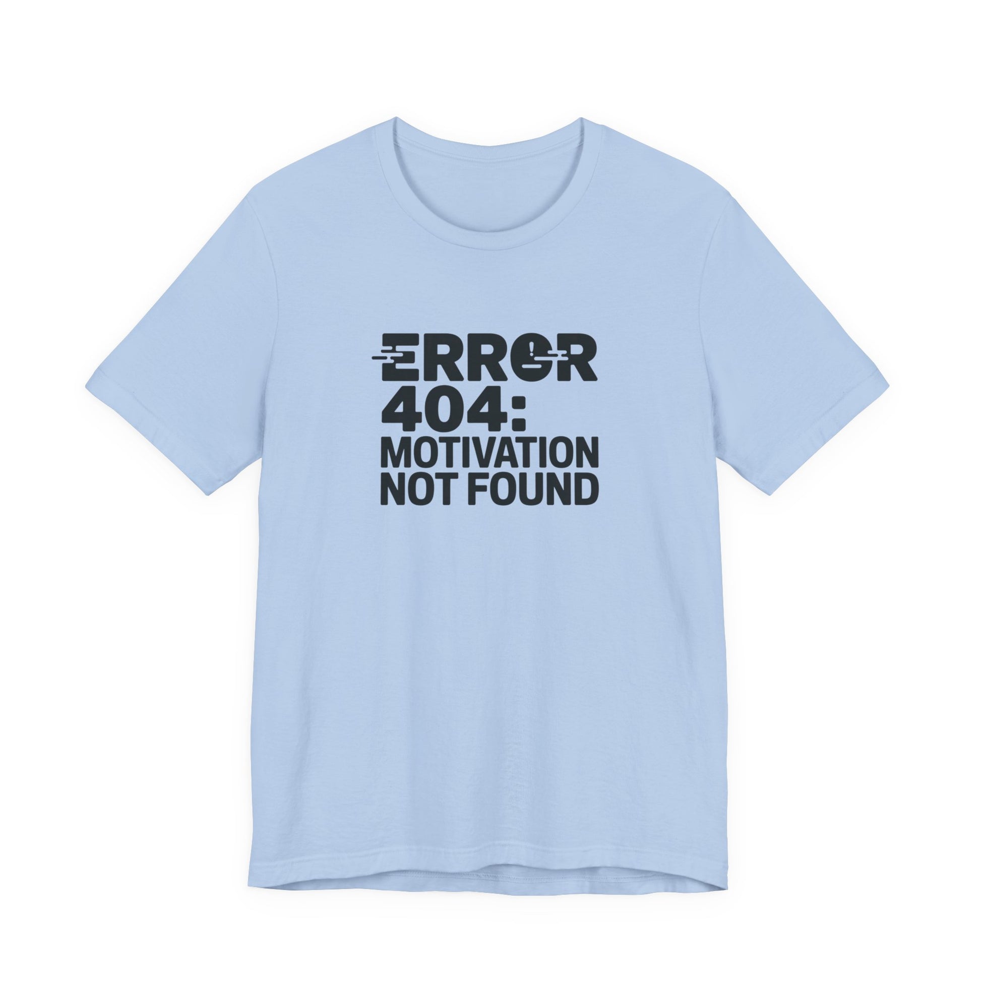 T-Shirt ERROR 404 MOTIVATION NOT FOUND Shirt – Funny Work Stress Tee