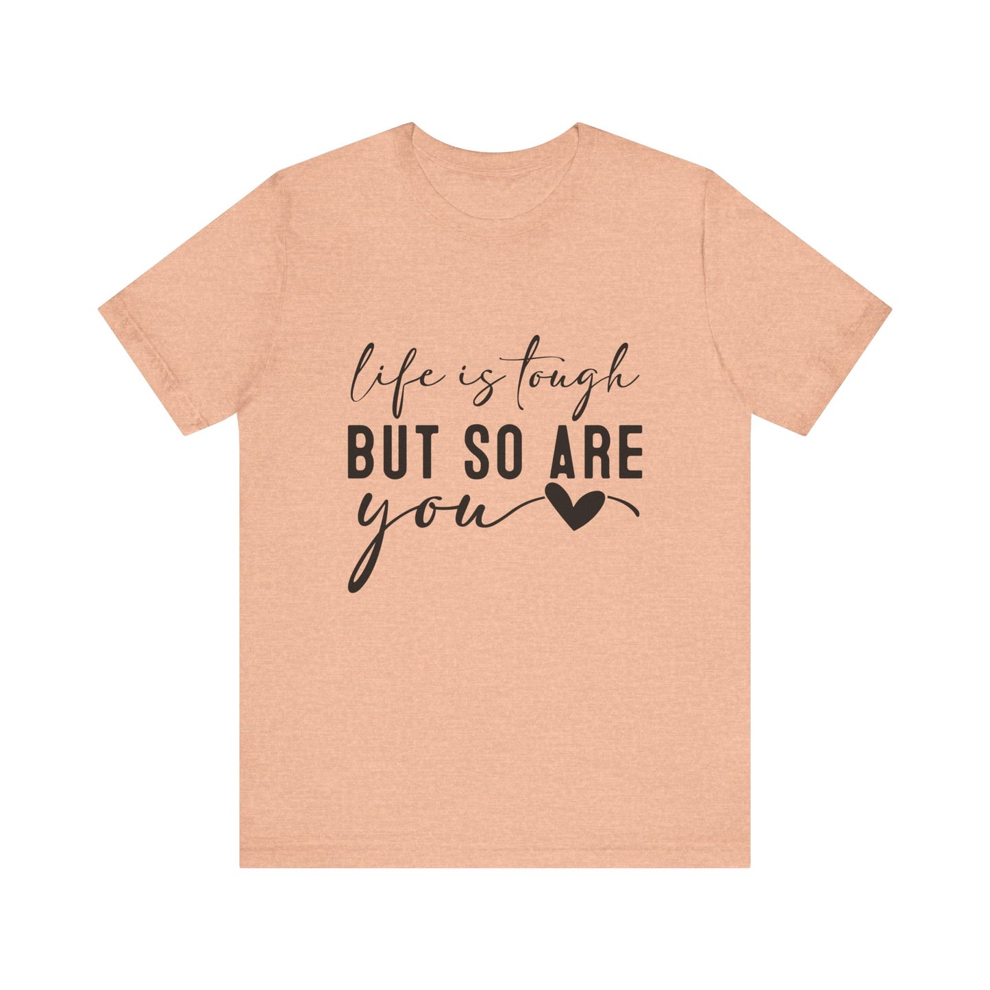 Heather Peach Life is Tough, But So Are You – Empowering Message Shirt