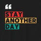 Stay Another Day – Black Stay Another Day T Shirt for Suicide Prevention