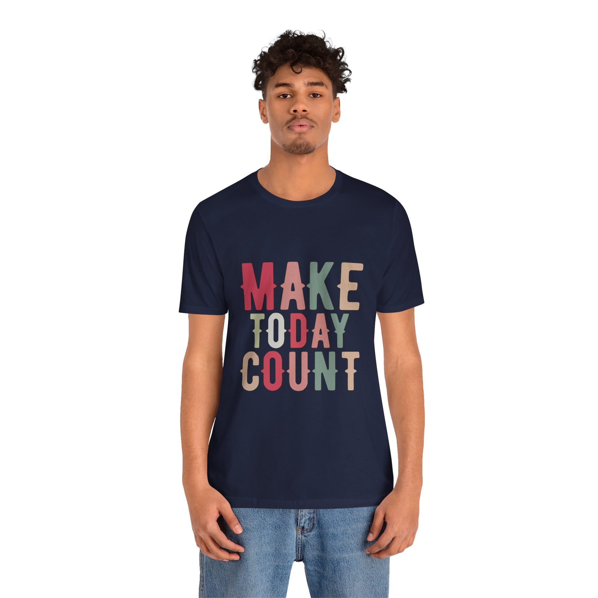 Make Today Count – Daily Inspiration T-Shirt for All Genders