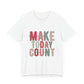 Make Today Count – Daily Inspiration T-Shirt for All Genders