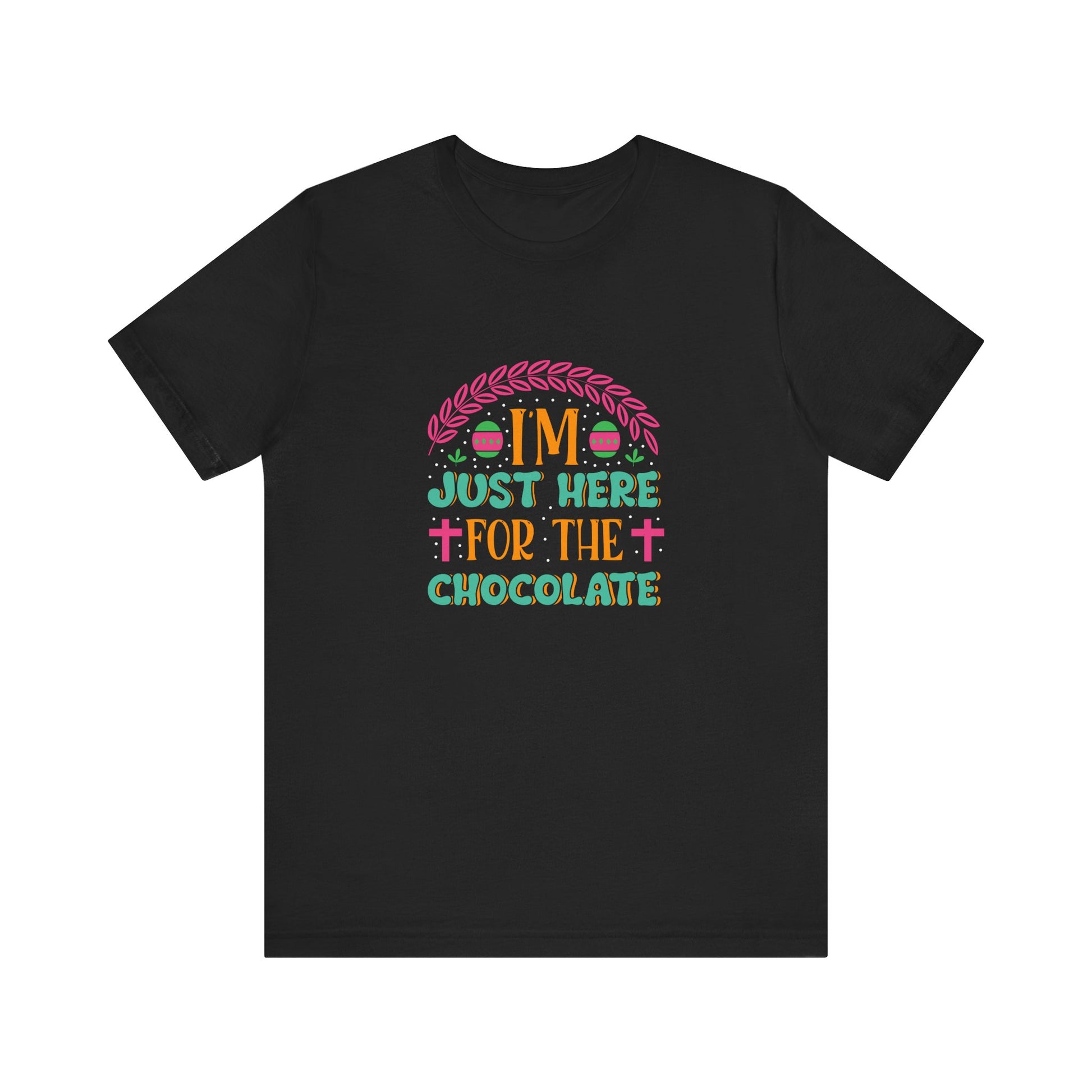 Black Funny Easter Shirt – I’m Just Here for the Chocolate Tee