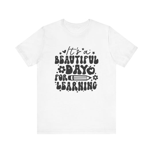 White It's a Beautiful Day for Learning – T Shirt for Teachers