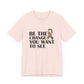 Inspirational Quotes Shirt – Be the Change You Want to See