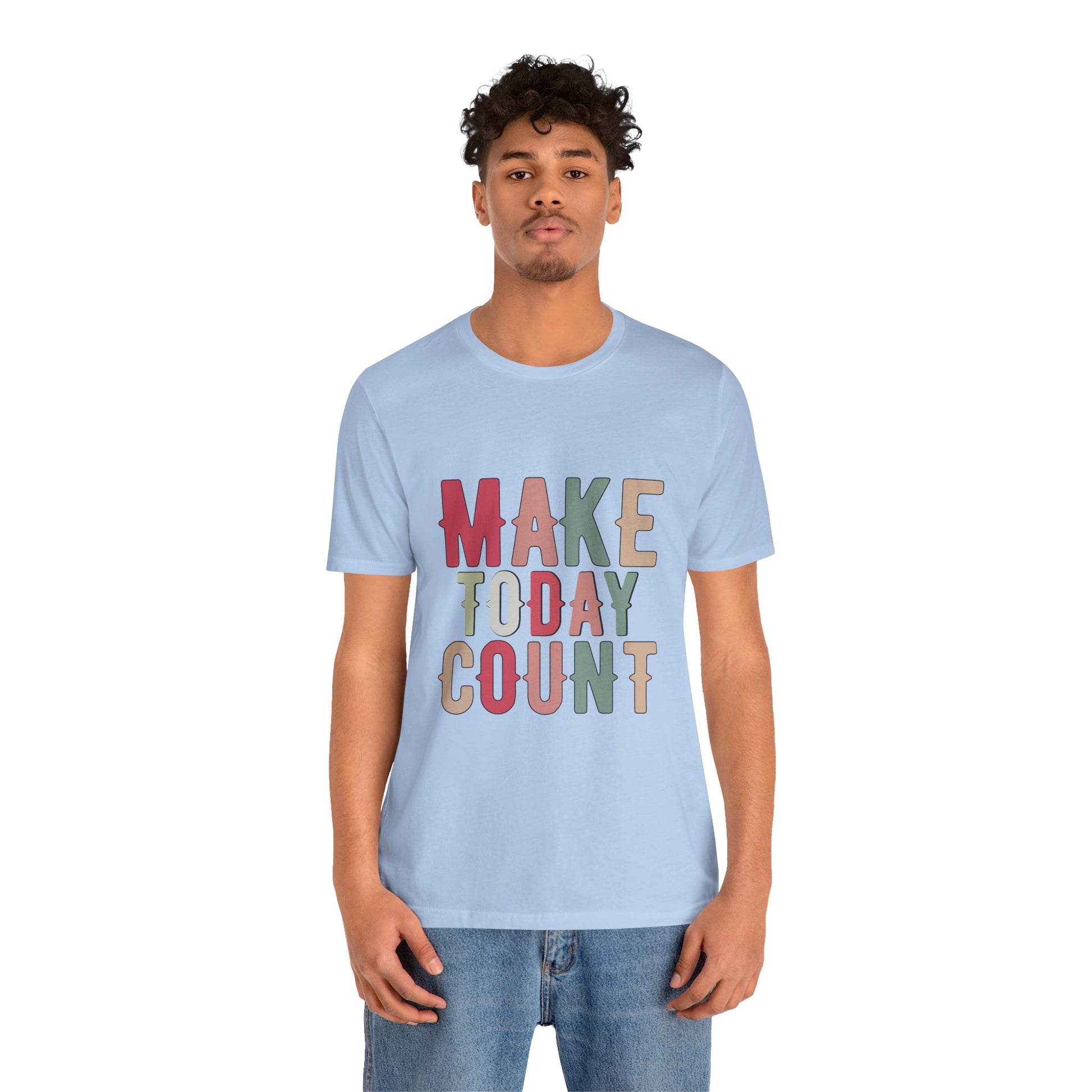 Make Today Count – Daily Inspiration T-Shirt for All Genders