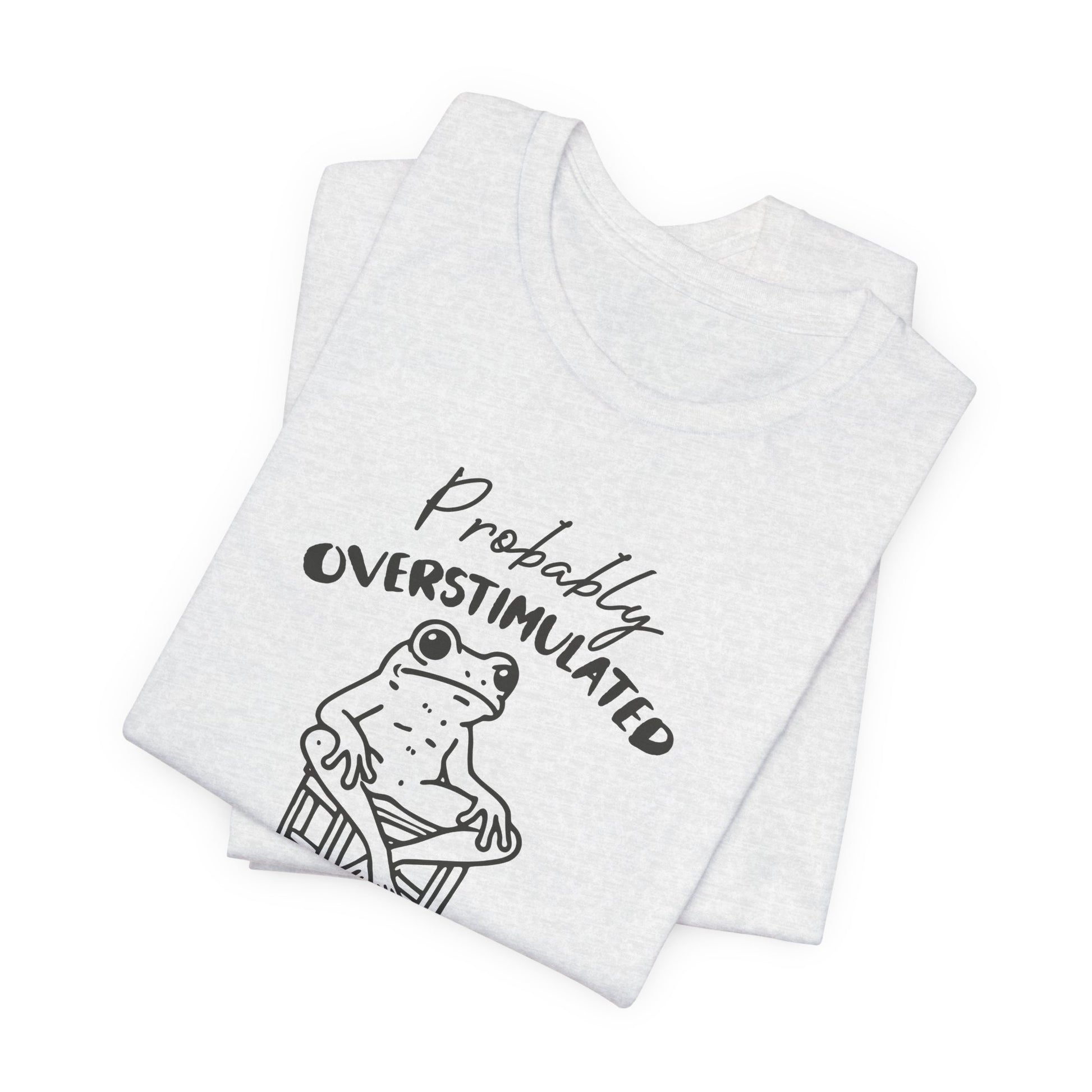 T-Shirt Probably Overstimulated Funny Anxiety Shirt – Frog Graphic Tee