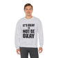 It’s Okay Not to Be Okay – Mental Health Sweatshirt for Awareness