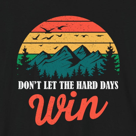 T-Shirt Motivational Shirts – Don’t Let the Hard Days Win Tee