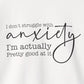 Sweatshirt I Don’t Struggle with Anxiety – Mental Health Sweatshirt for Women