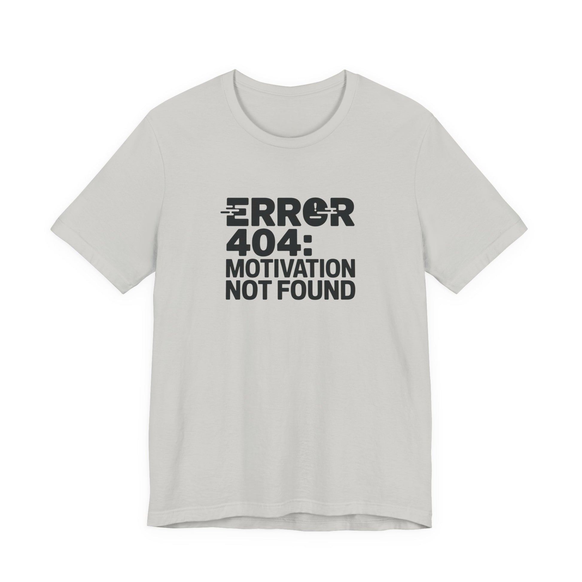 T-Shirt ERROR 404 MOTIVATION NOT FOUND Shirt – Funny Work Stress Tee