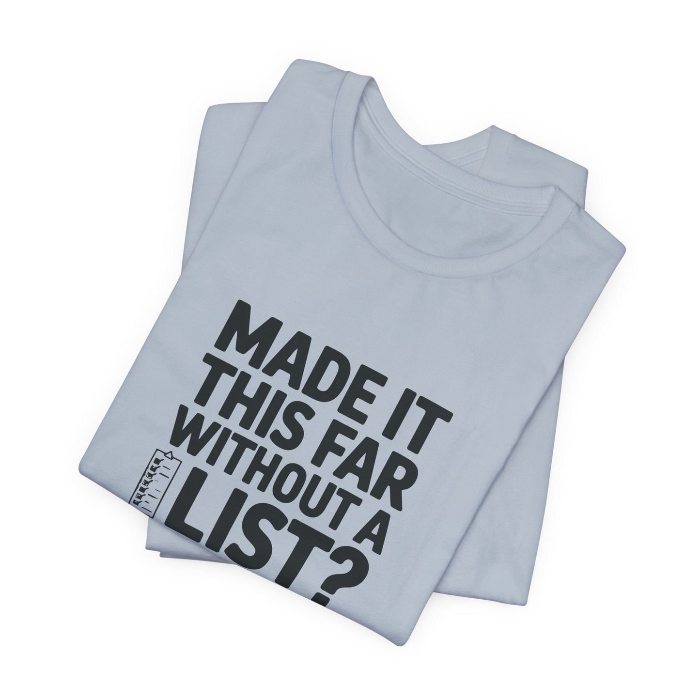 T-Shirt MADE IT THIS FAR WITHOUT A LIST – Funny ADHD T-Shirt for Adults