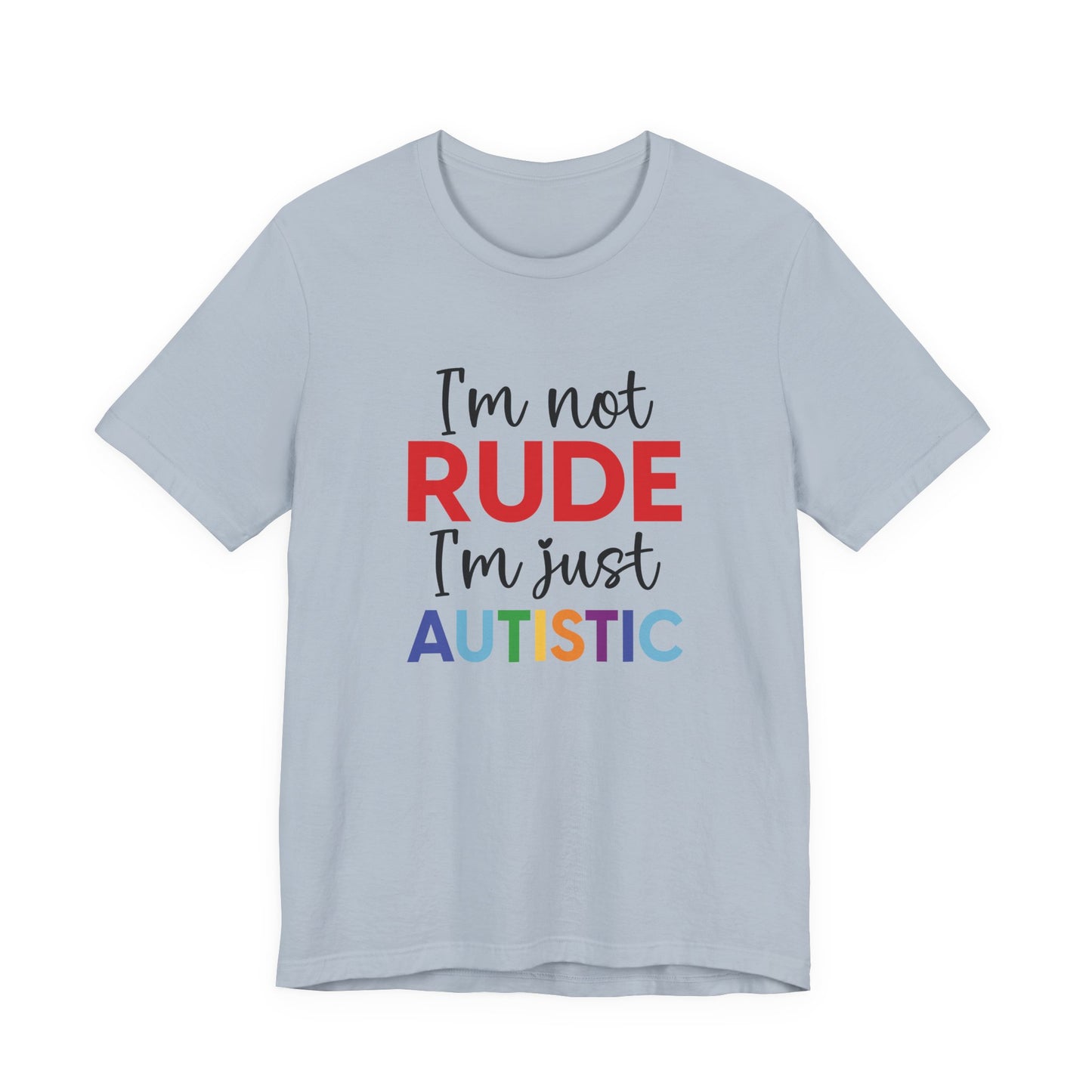Light Blue "I'm Not RUDE I'm Just AUTISTIC" Bold Statement Autism Shirt