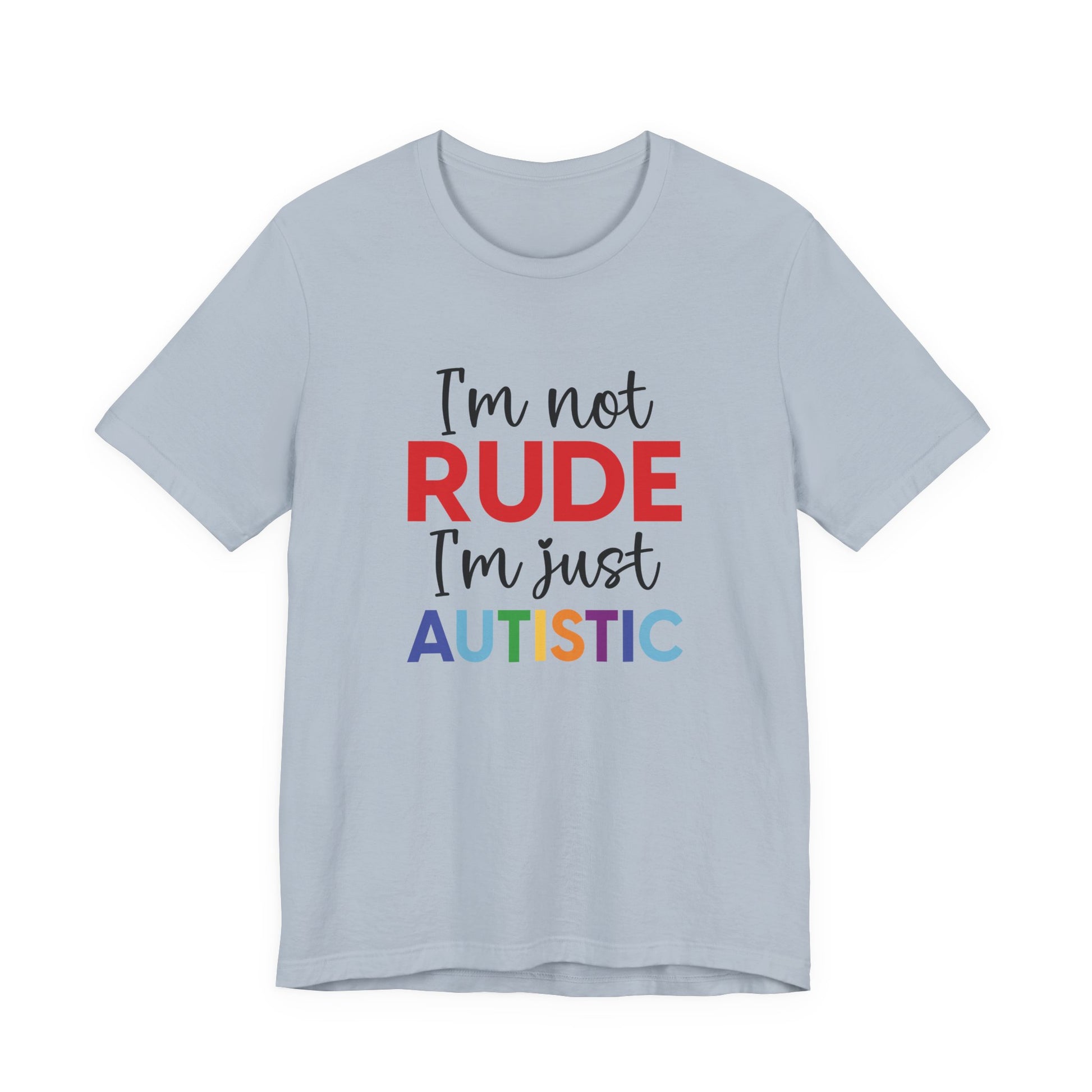 Light Blue "I'm Not RUDE I'm Just AUTISTIC" Bold Statement Autism Shirt
