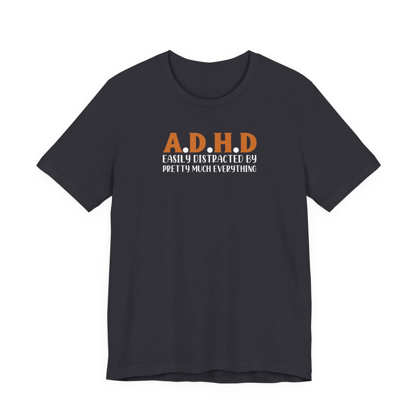 T-Shirt A.D.H.D Easily Distracted – Funny ADHD T Shirt for Teens & Adults