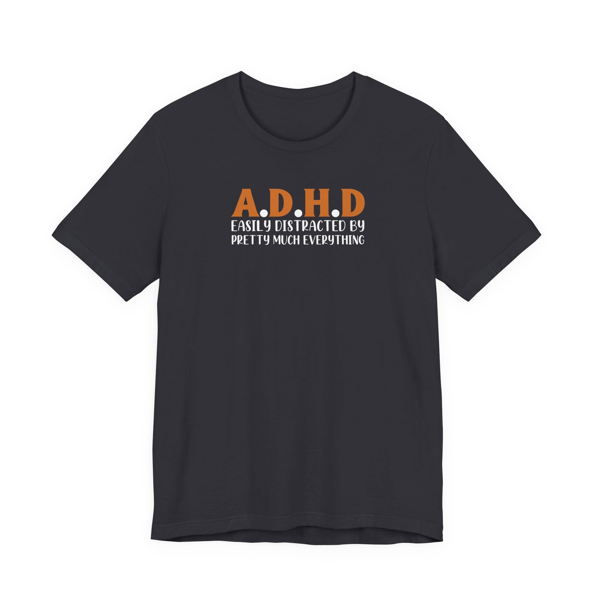 T-Shirt A.D.H.D Easily Distracted – Funny ADHD T Shirt for Teens & Adults