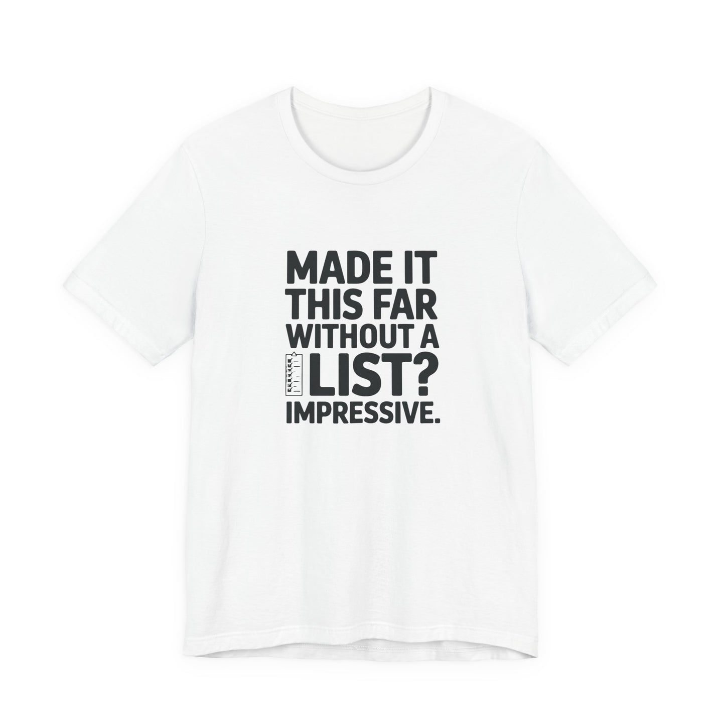 T-Shirt MADE IT THIS FAR WITHOUT A LIST – Funny ADHD T-Shirt for Adults