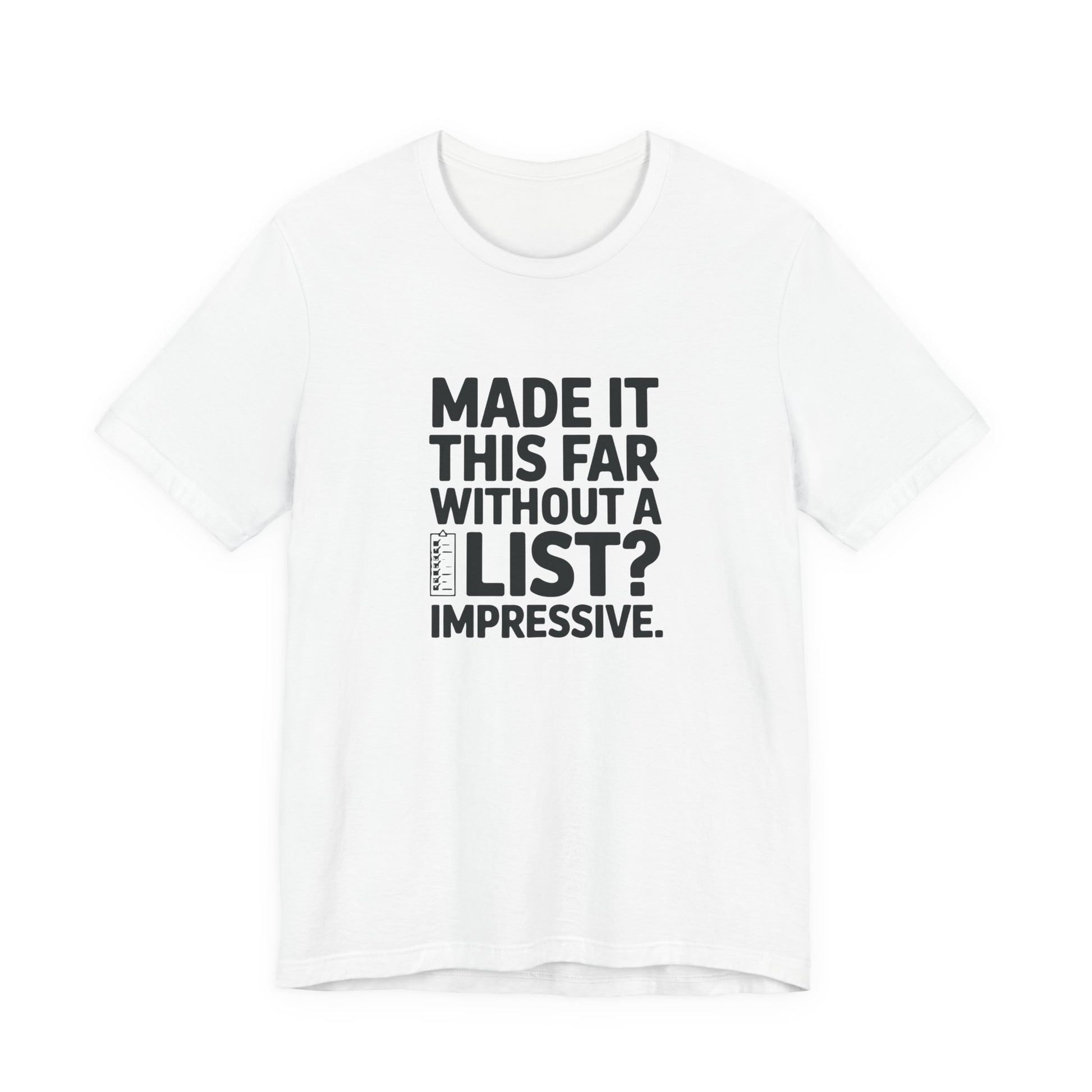 T-Shirt MADE IT THIS FAR WITHOUT A LIST – Funny ADHD T-Shirt for Adults