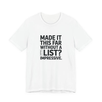 T-Shirt MADE IT THIS FAR WITHOUT A LIST – Funny ADHD T-Shirt for Adults