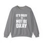 It’s Okay Not to Be Okay – Mental Health Sweatshirt for Awareness