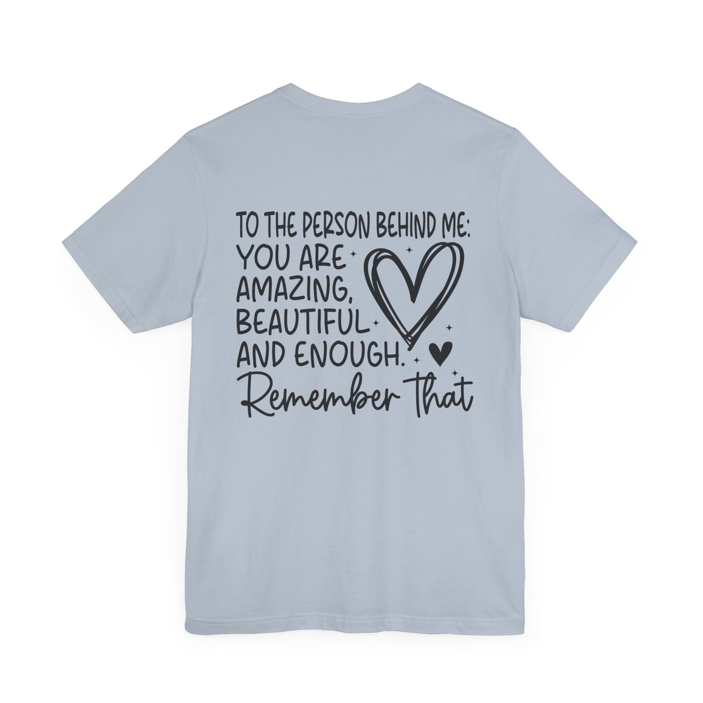 You Matter, Dear Person Behind Me – Light Blue T Shirt You Matter