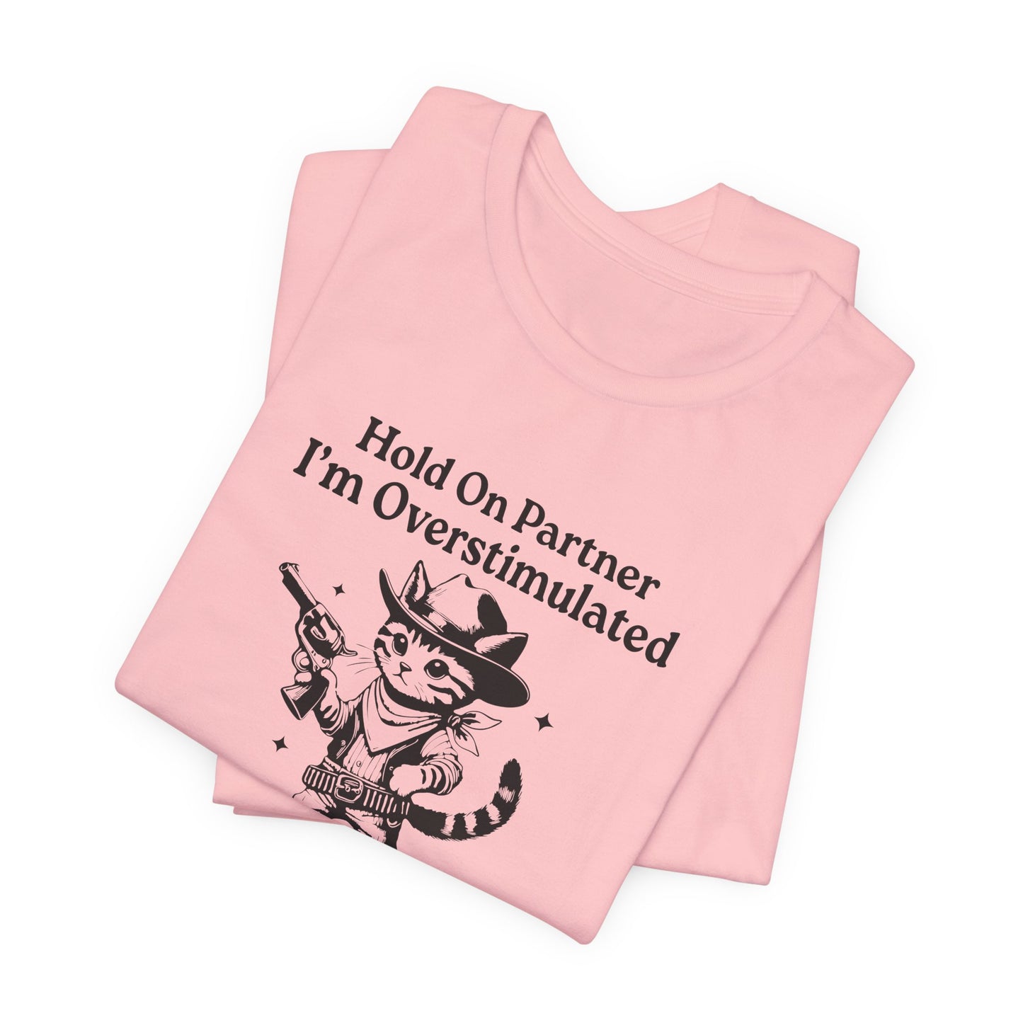 T-Shirt Hold On Partner I’m Overstimulated ADHD T-Shirt – Funny Cat Shirt