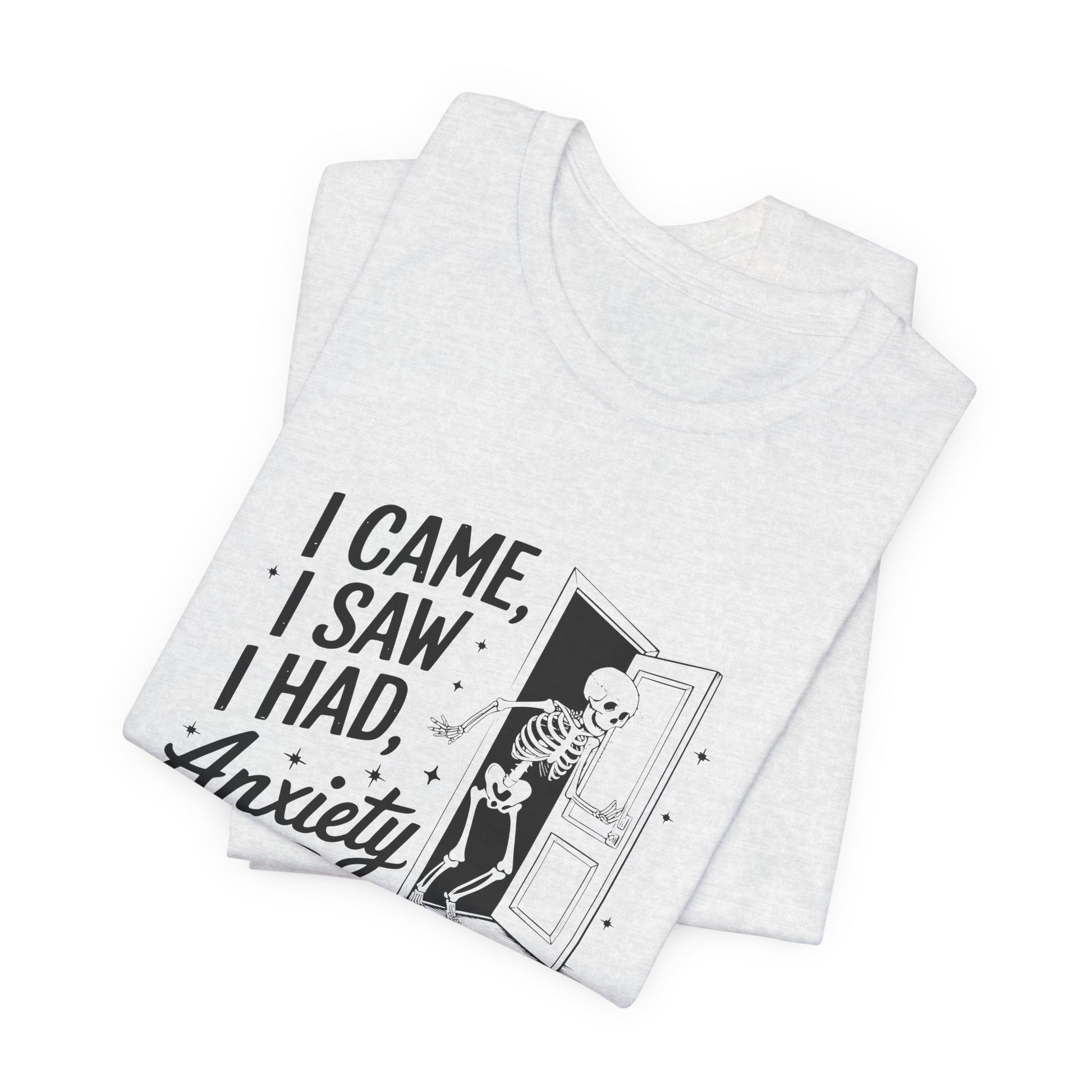 T-Shirt I CAME I SAW I HAD ANXIETY Shirt – Funny Anxiety Shirt Unisex