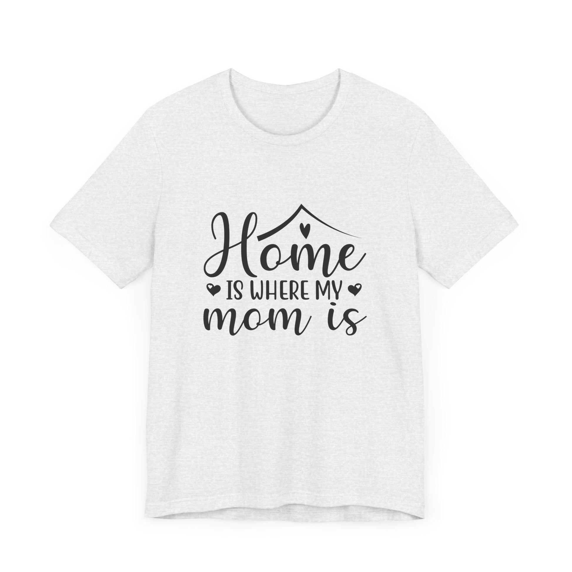 Mother’s Day Gift Tee – Home Is Where My Mom Is Shirt