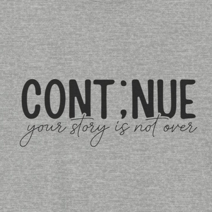 Athletic Heather Continue, Your Story Is Not Over – Suicide Prevention T Shirt