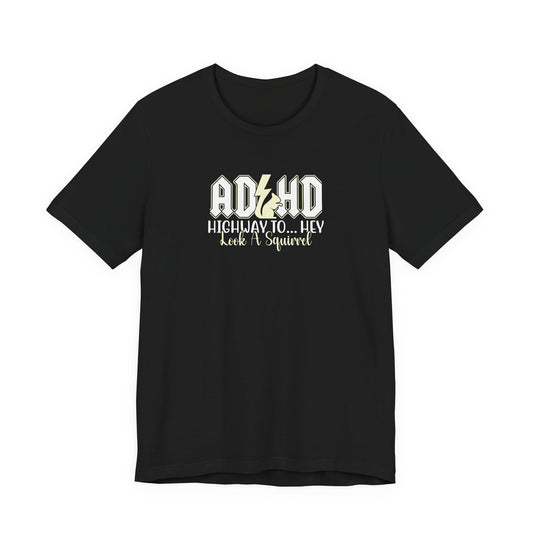 T-Shirt HIGHWAY TO... HEY Look A Squirrel ADHD T Shirt – Funny ADHD Tshirt