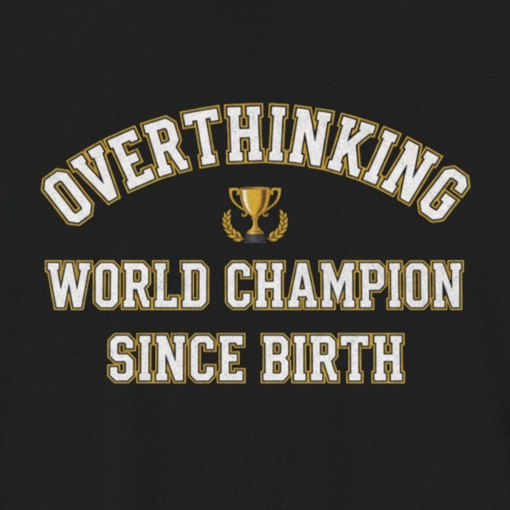 T-Shirt Overthinking World Champion T-Shirt – Funny Varsity Graphic Tee