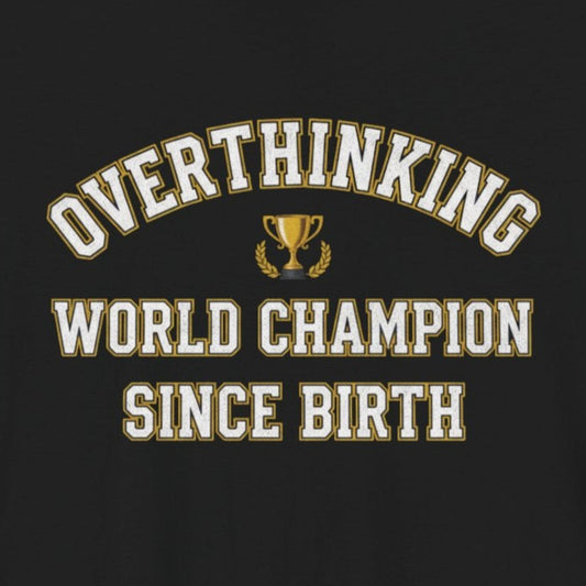 T-Shirt Overthinking World Champion T-Shirt – Funny Varsity Graphic Tee