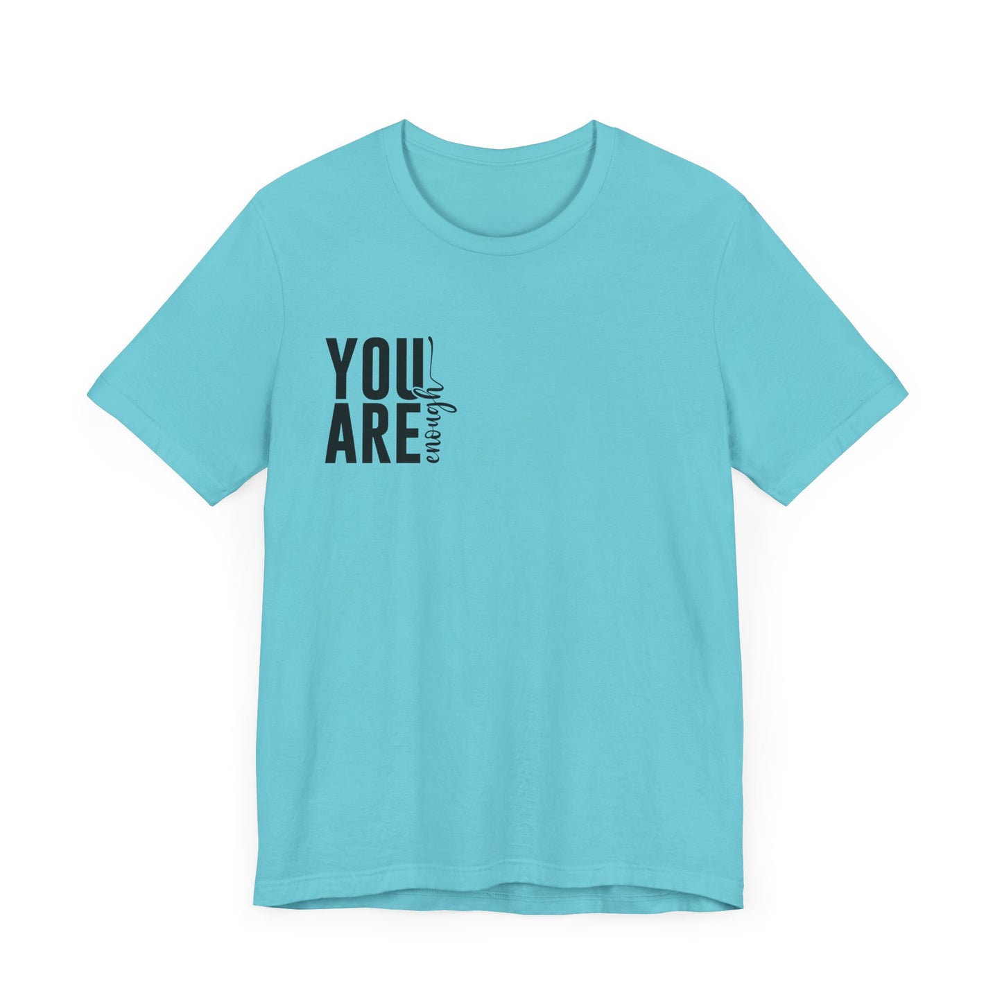 You Are Enough – Turquoise You Are Enough Shirt for Mental Health Support