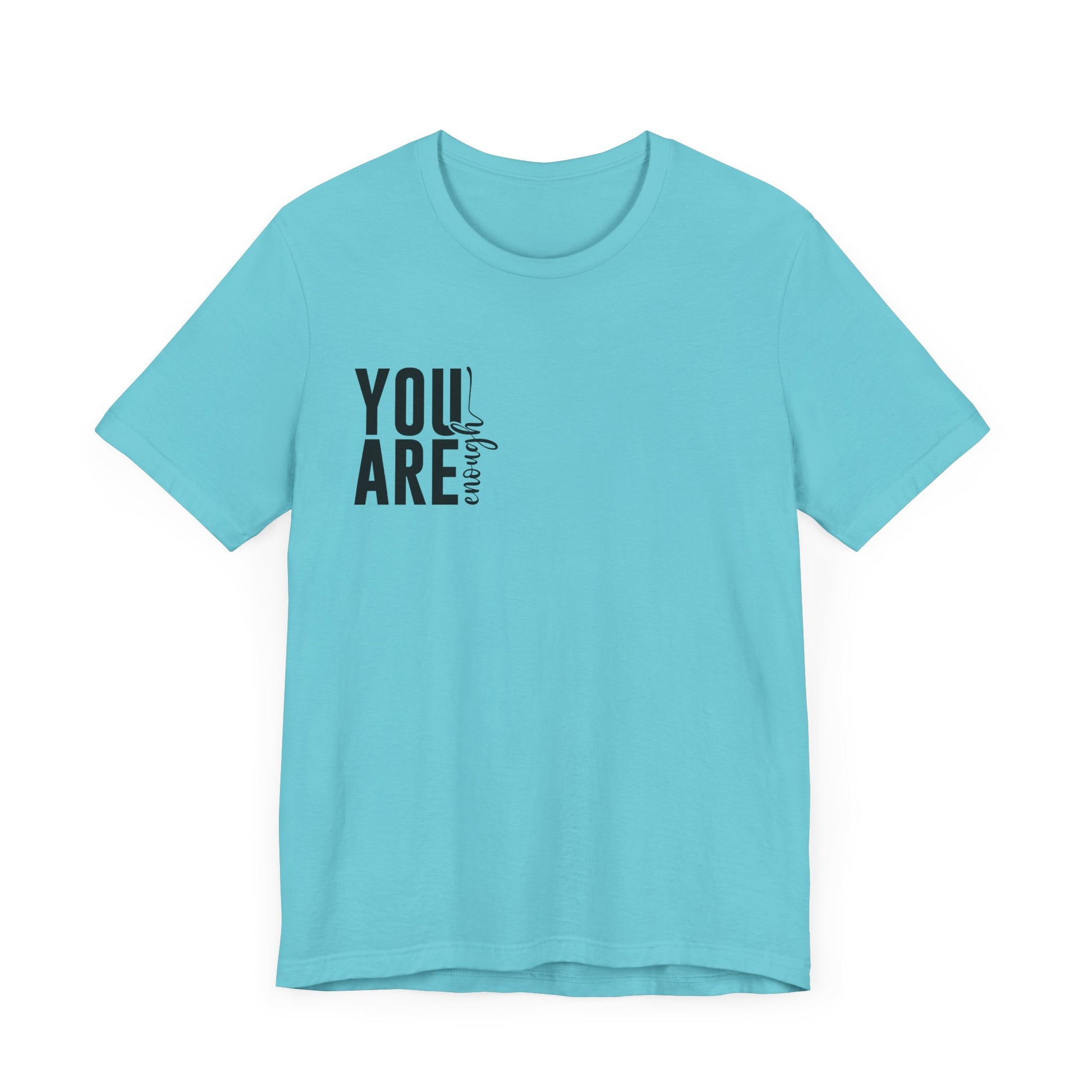 You Are Enough – Turquoise You Are Enough Shirt for Mental Health Support