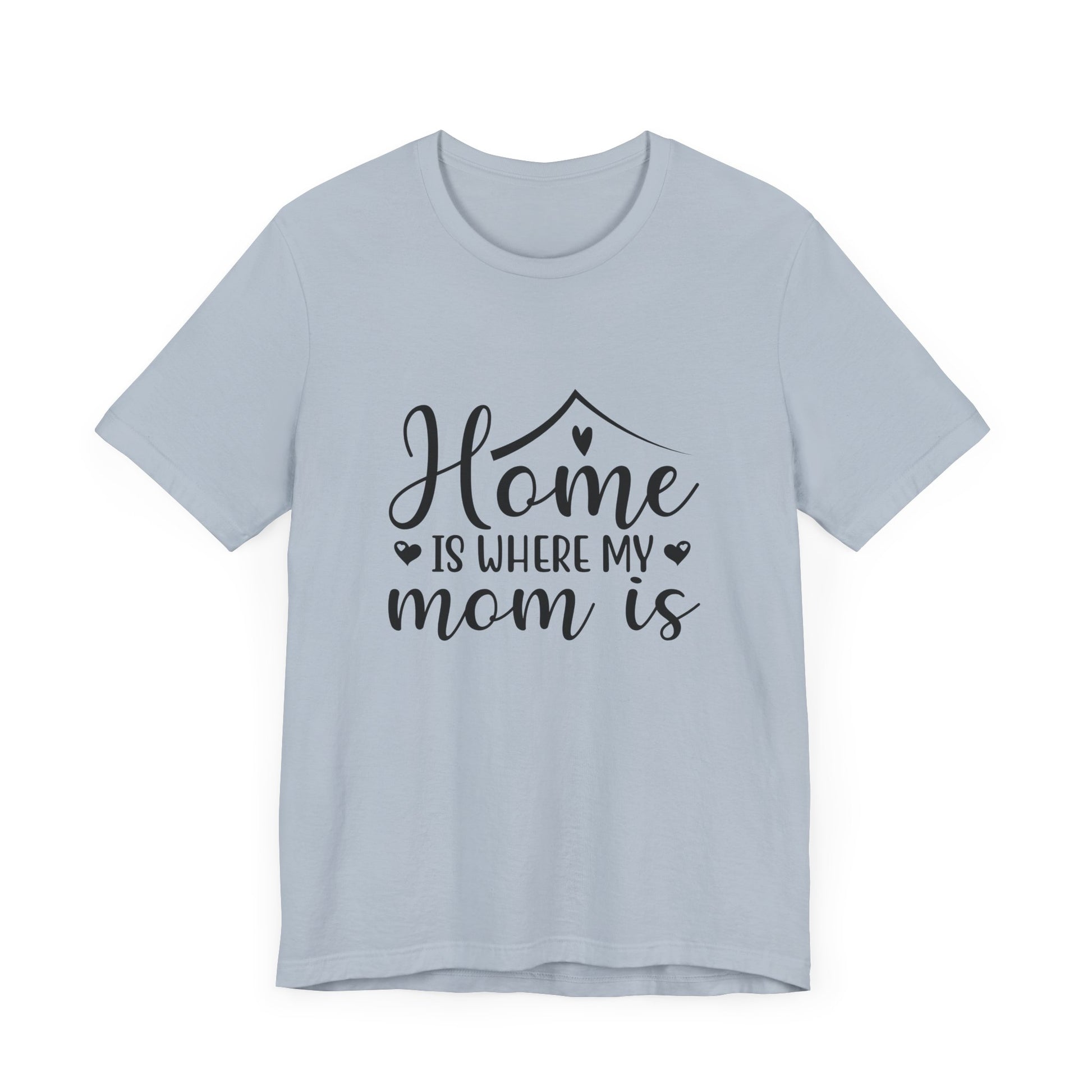 Mother’s Day Gift Tee – Home Is Where My Mom Is Shirt